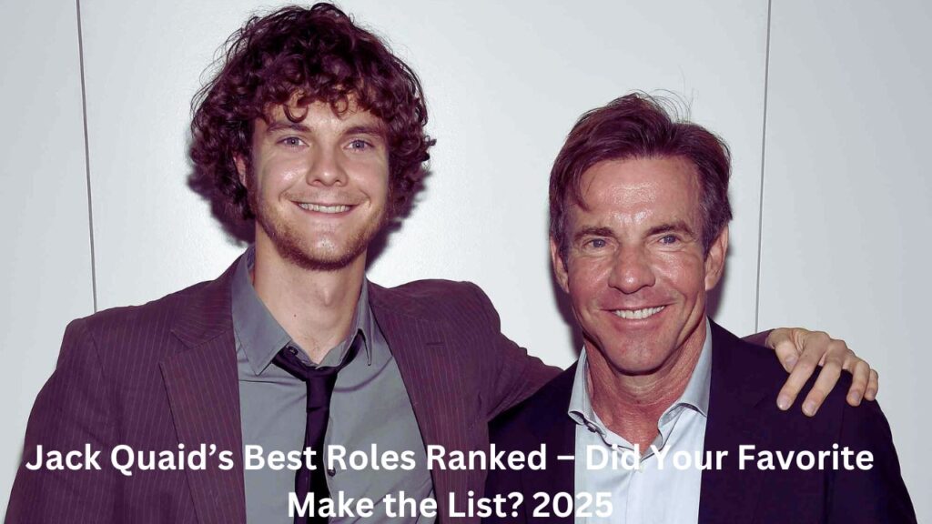 Jack Quaid’s Best Roles Ranked – Did Your Favorite Make the List? 2025