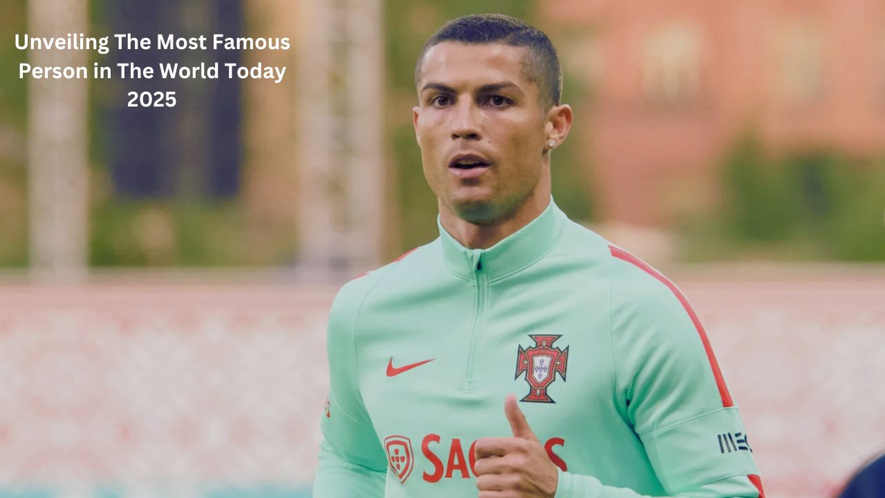 Unveiling The Most Famous Person in The World Today 2025