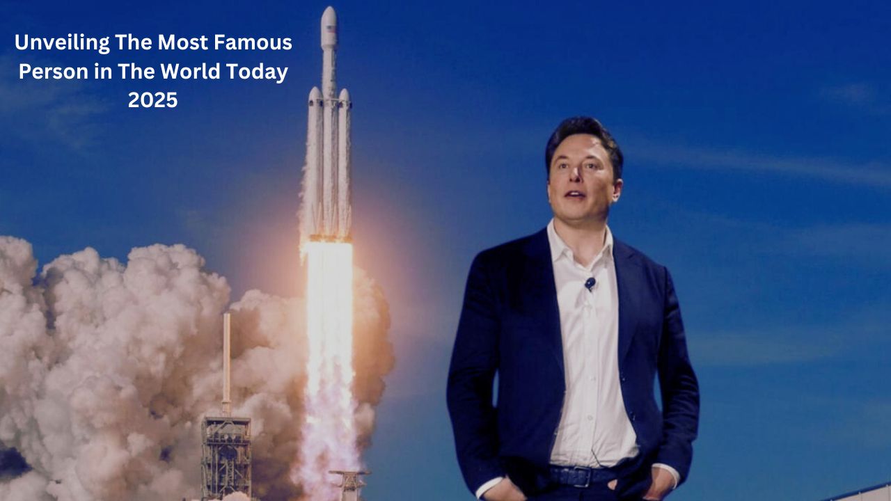Unveiling The Most Famous Person in The World Today 2025