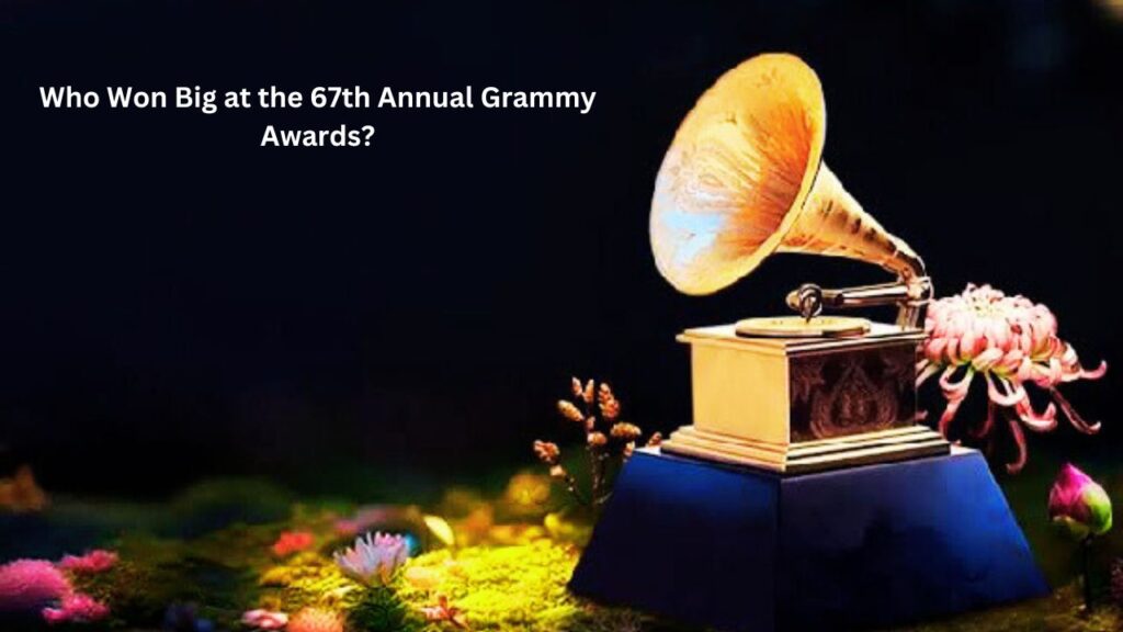Who Won Big at the 67th Annual Grammy Awards?