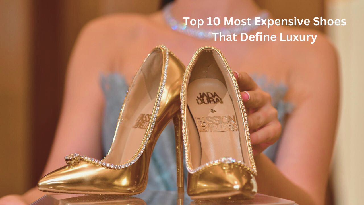 Top 10 Most Expensive Shoes That Define Luxury